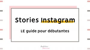 Stories Instagram, le guide