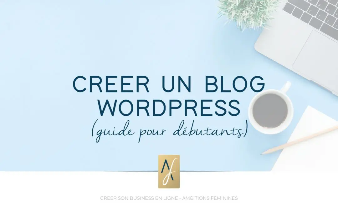Créer un blog WordPress : guide pour débutants
