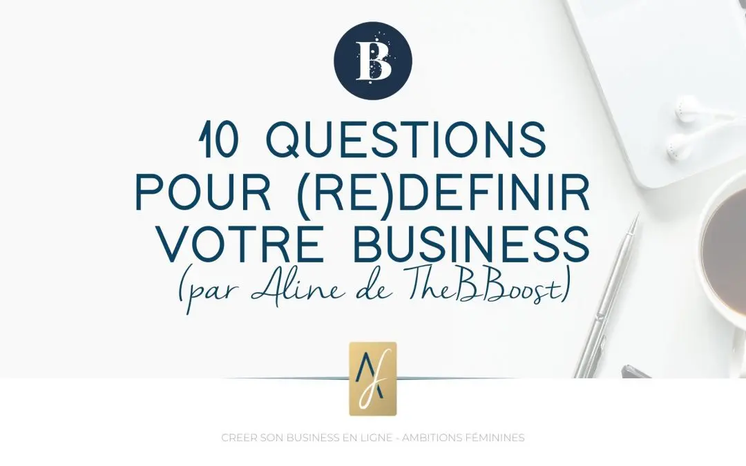 10 questions pour (re)définir votre business