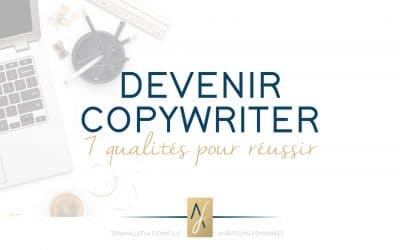 Devenir copywriter : 7 qualités pour réussir