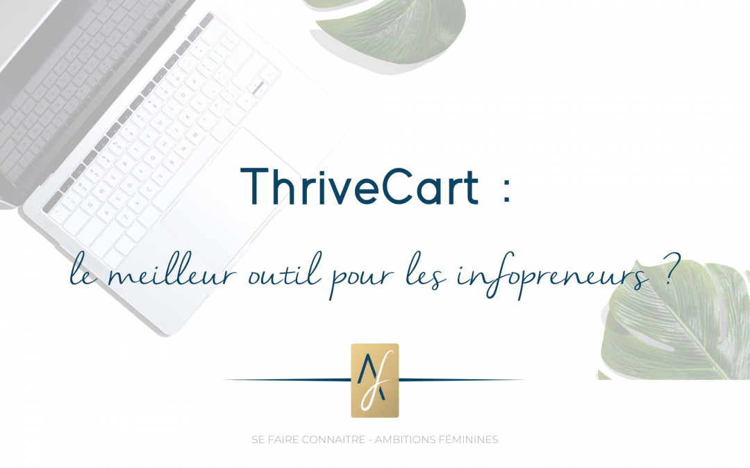 ThriveCart : le meilleur outil pour les infopreneurs ?